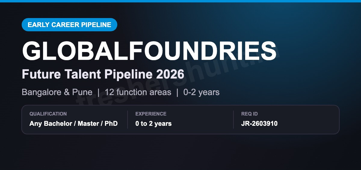 GlobalFoundries Off Campus Drive 2026 - GlobalFoundries Off Campus Drive 2026 | Any Degree, 0–2 Years | Bangalore & Pune