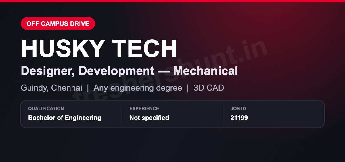Husky Off Campus Drive 2026 - Husky Off Campus Drive 2026 | Mechanical Designer | Chennai