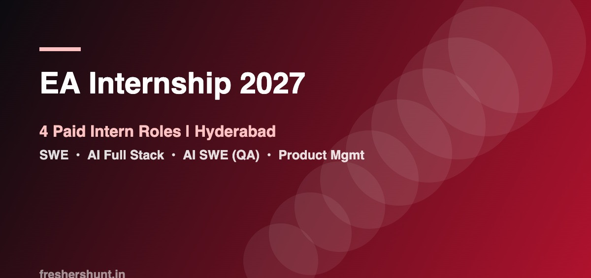 EA Off Campus Drive 2026 - EA Internship 2027 | SWE, AI Full Stack, AI SWE & PM Intern | Hyderabad — Apply Now