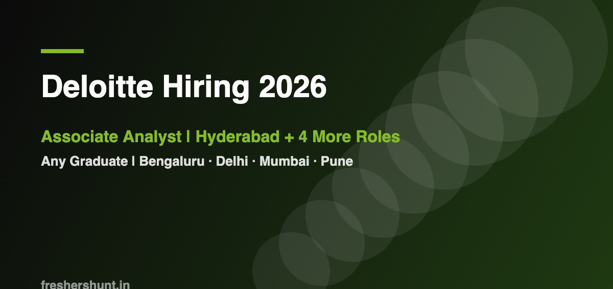Deloitte Off Campus Drive 2026 - Deloitte Hiring 2026 | Associate Analyst + 4 Fresher Roles | Hyderabad, Bengaluru, Delhi, Mumbai, Pune — Apply Now