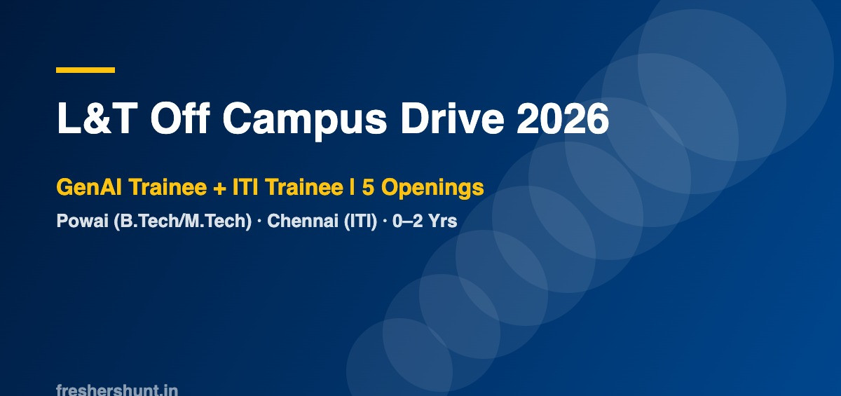 L&T Off Campus Drive 2026 - L&T Off Campus Drive 2026 | GenAI Trainee + ITI Trainee Roles | Mumbai & Chennai — Apply Now